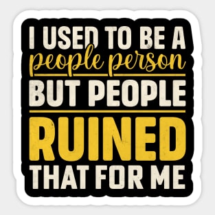 I used to be a people person but people ruined that for me Sticker